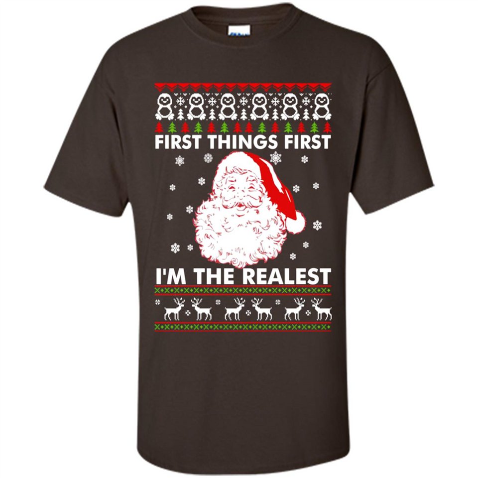 Santa First things first i’m the realest Christmas - Shirt