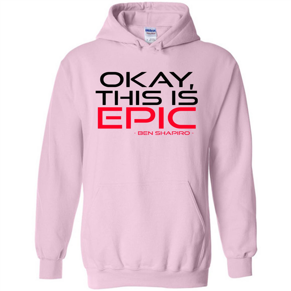 Okay, This is Epic' Ben Shapiro Quote - Hoodie