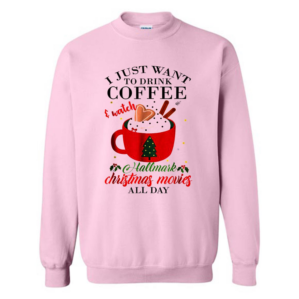 I Just Want To Drink Coffee And Watch Hallmark Christmas Movies All Day MERCHCUTE - Sweatshirt