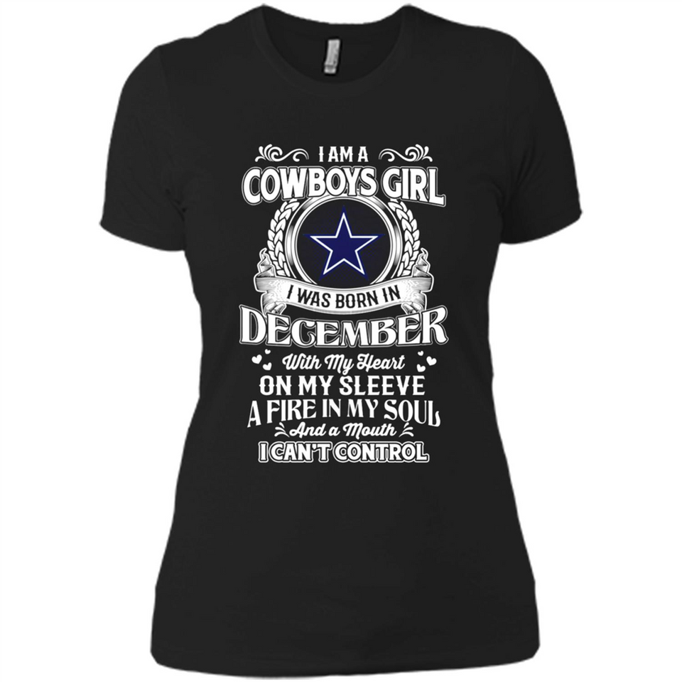 I Am A Cowboys Girl I Was Born In December With My Heart On My Sleeve A Fire In My Soul And A Mouth I Can’t Control - Ladies' Boyfriend T-Shirt