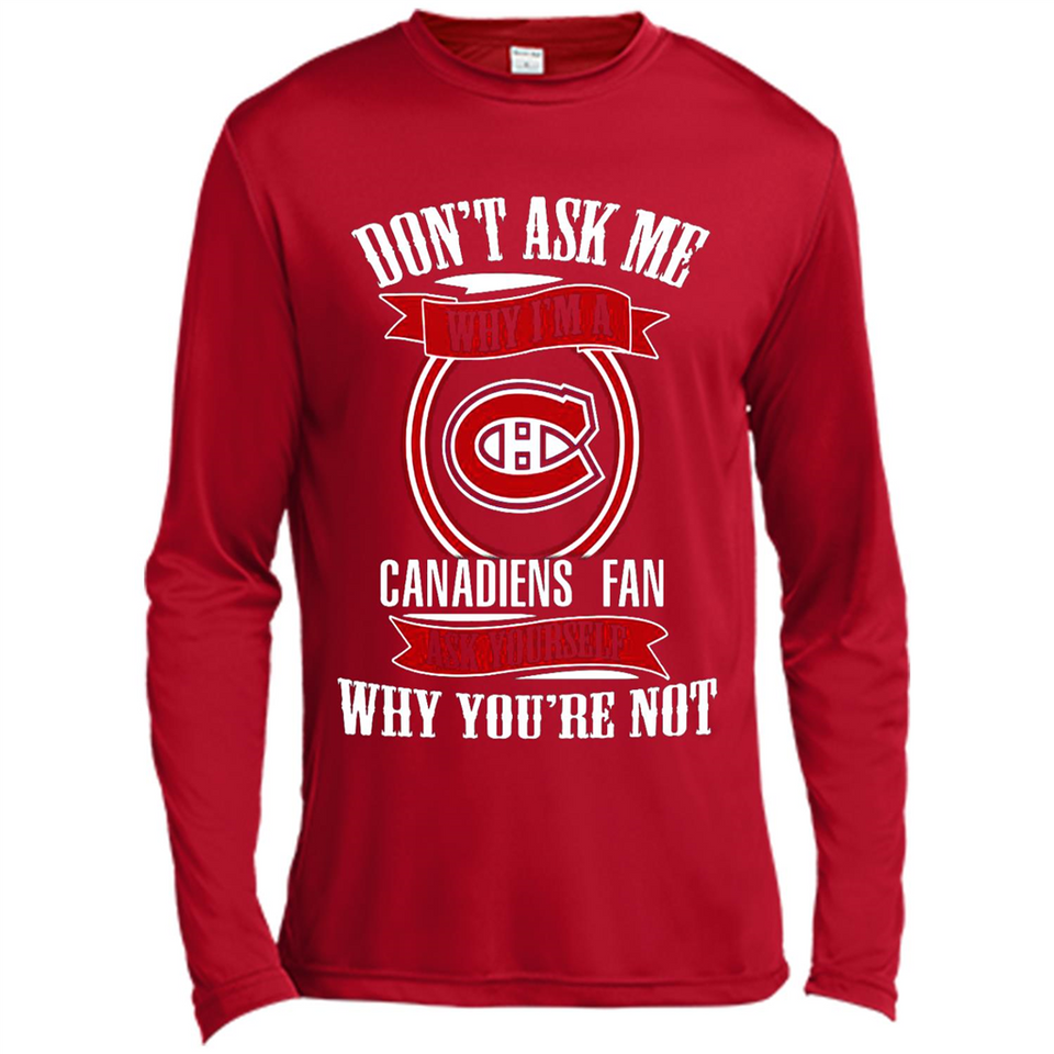 Don't Ask Me Why I'm A Montreal Canadiens Fan Ask Yourself