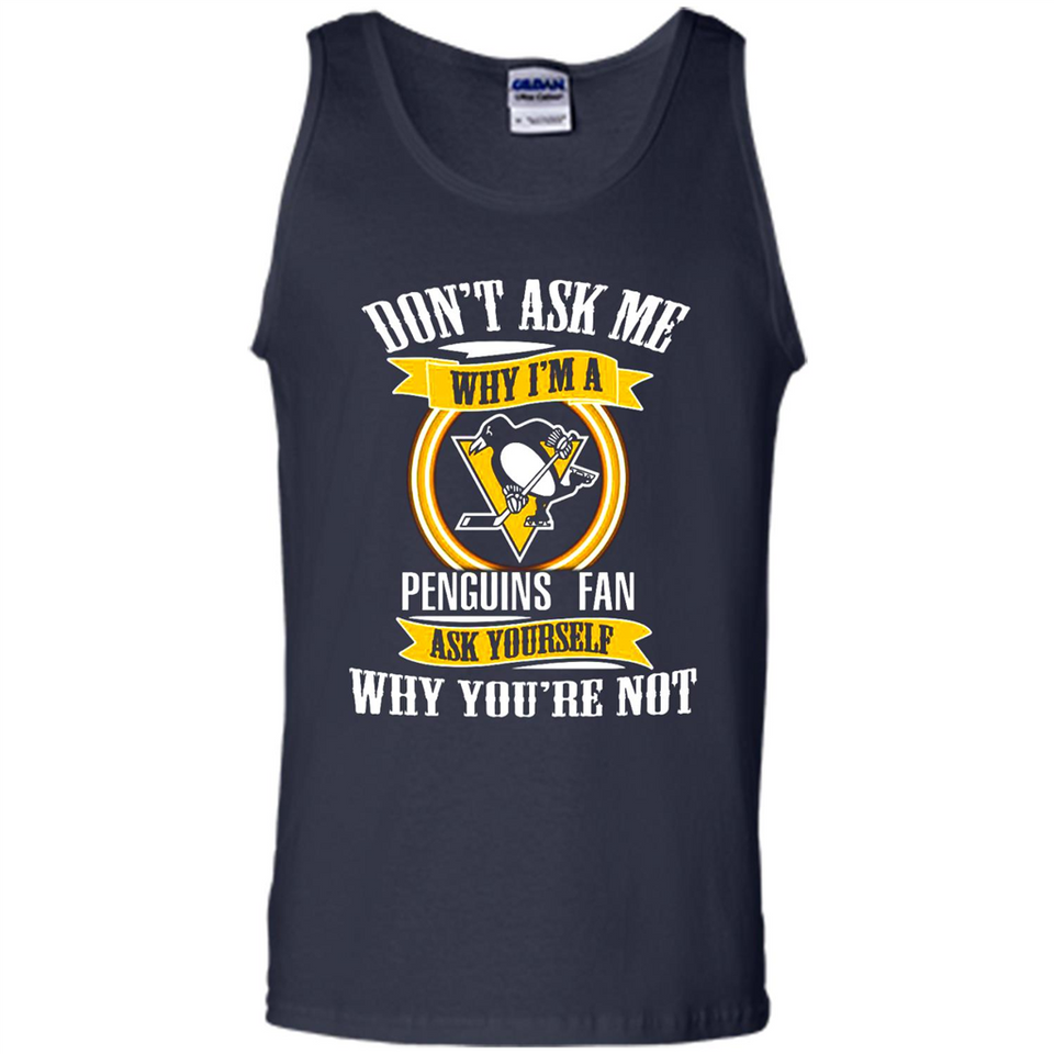 Don't Ask Me Why I'm A Pittsburgh Penguins Fan Ask Yourself