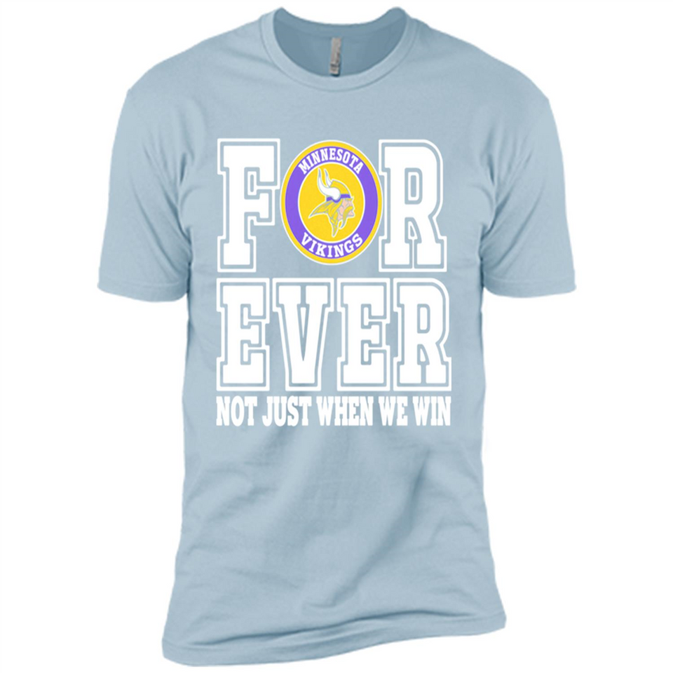 Minnesota Vikings Forever For ever not just when we win - Premium Short Sleeve T-Shirt