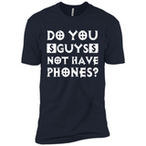 Do You Guys Not Have Phones Funny Quote - Premium Short Sleeve T-Shirt