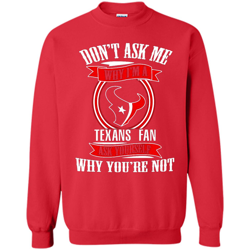 Don't Ask Me Why I'm A Houston Texans Fan Ask Yourself