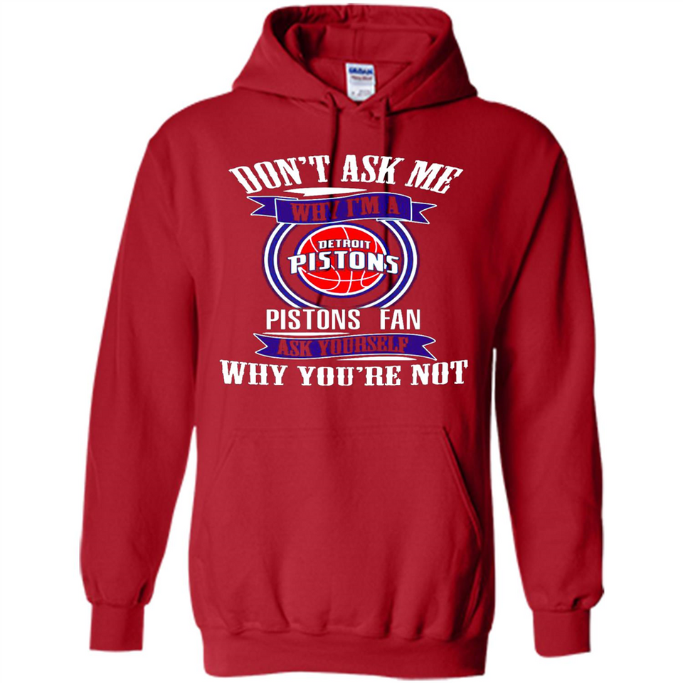 Don't Ask Me Why I'm A Detroit Pistons Fan Ask Yourself