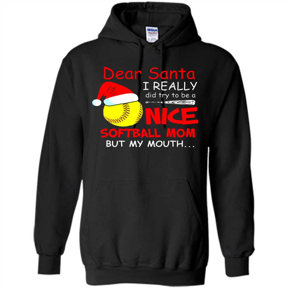 Dear Santa I Really Did Try To Be A Nice Softball Mom T-Shirt - Hoodie