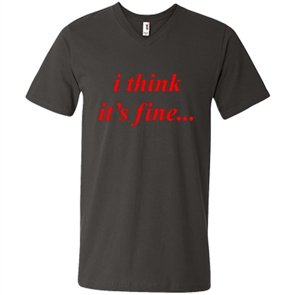I Think It's Fine - Men's V-Neck