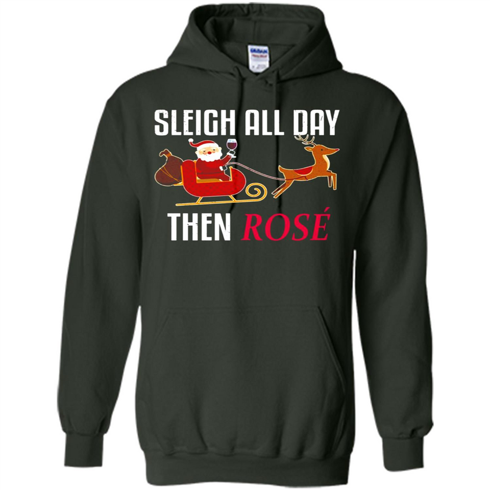 Sleigh All Day Then Rose Christmas Wine Gift - Hoodie