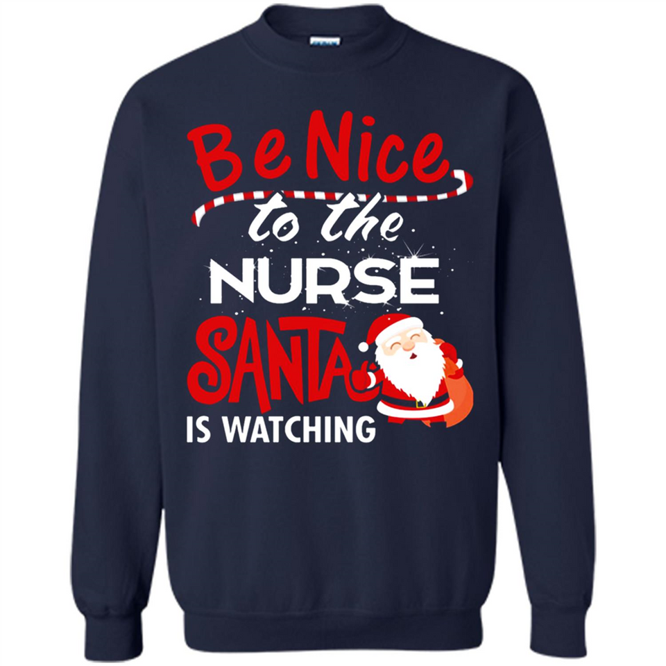 Be Nice To Nurse Santa Is Watching - Sweatshirt