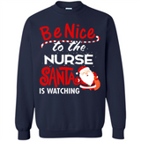 Be Nice To Nurse Santa Is Watching - Sweatshirt