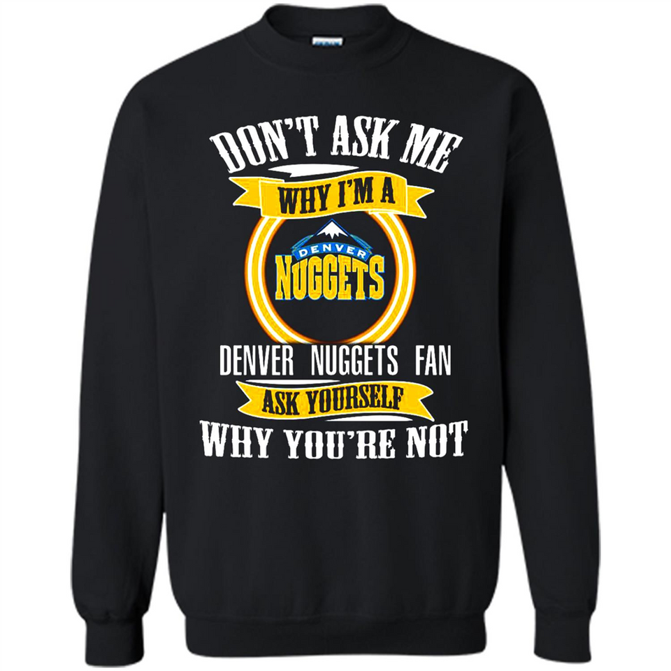 Don't Ask Me Why I'm A Denver Nuggets Fan Ask Yourself