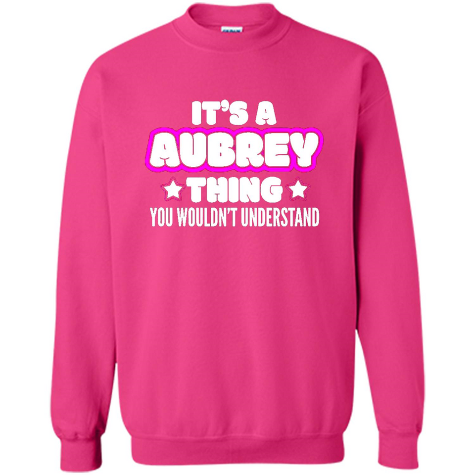 It's A Aubrey Thing You Wouldn't Understand - Sweatshirt