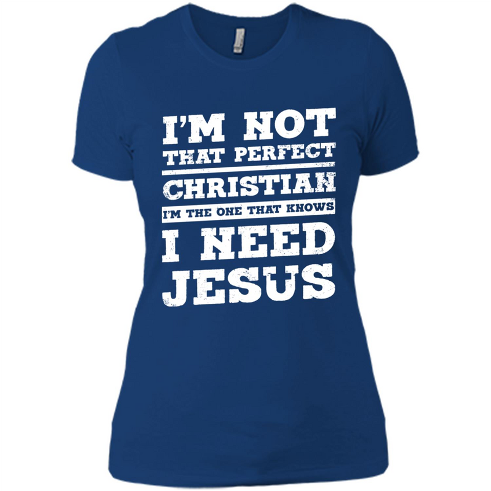 I'm The One That Known I Need Jesus - Ladies' Boyfriend T-Shirt