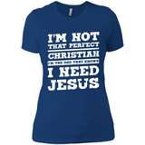 I'm The One That Known I Need Jesus - Ladies' Boyfriend T-Shirt