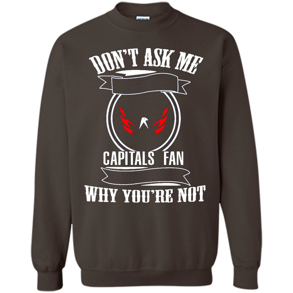 Don't Ask Me Why I'm A Washington Capitals Fan Ask Yourself