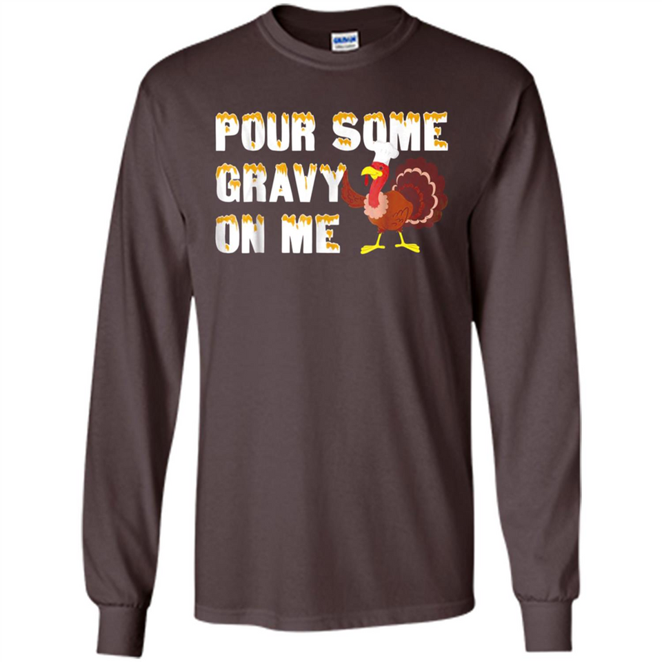 Pour Some Gravy On Me Funny Turkey Thanksgiving
