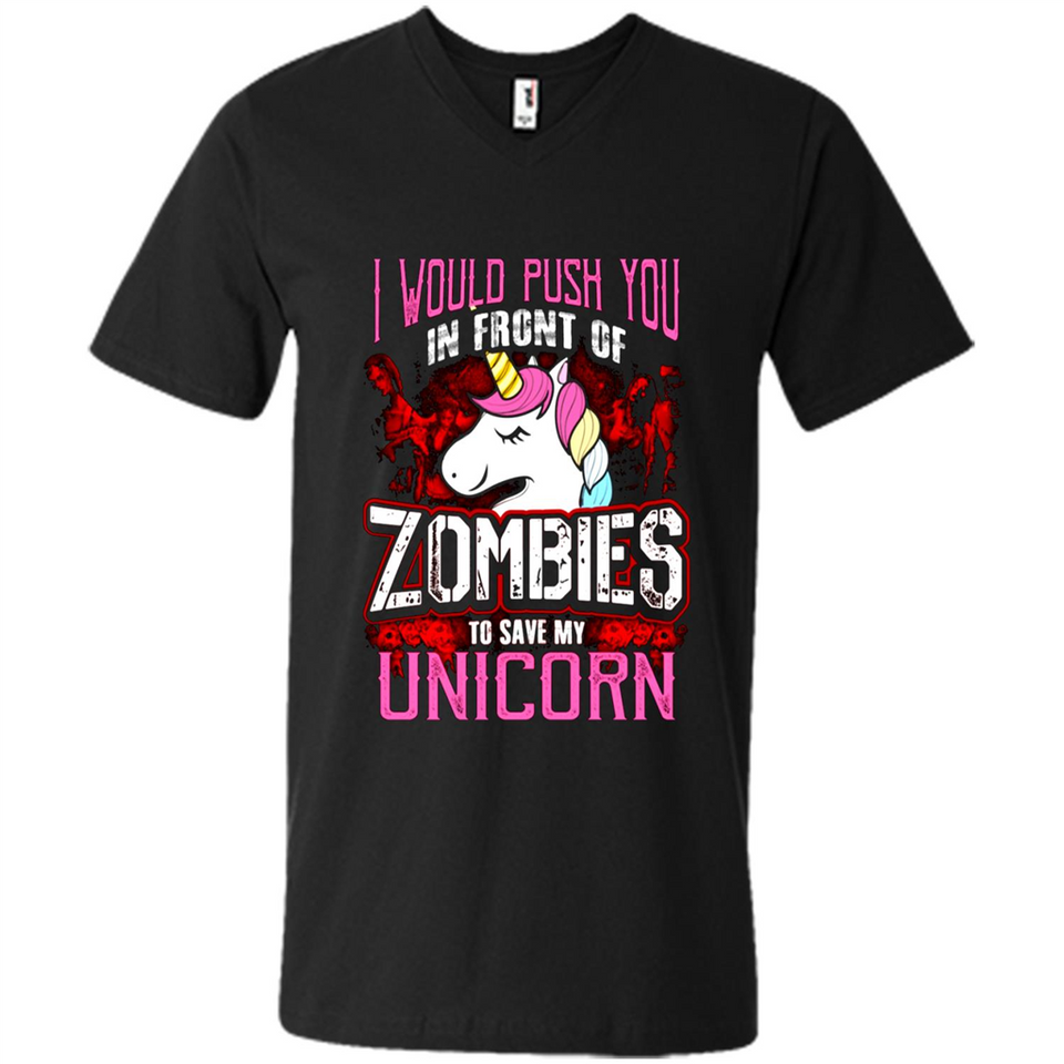 I Would Push You In Front Of Zombies To Save My Unicorn