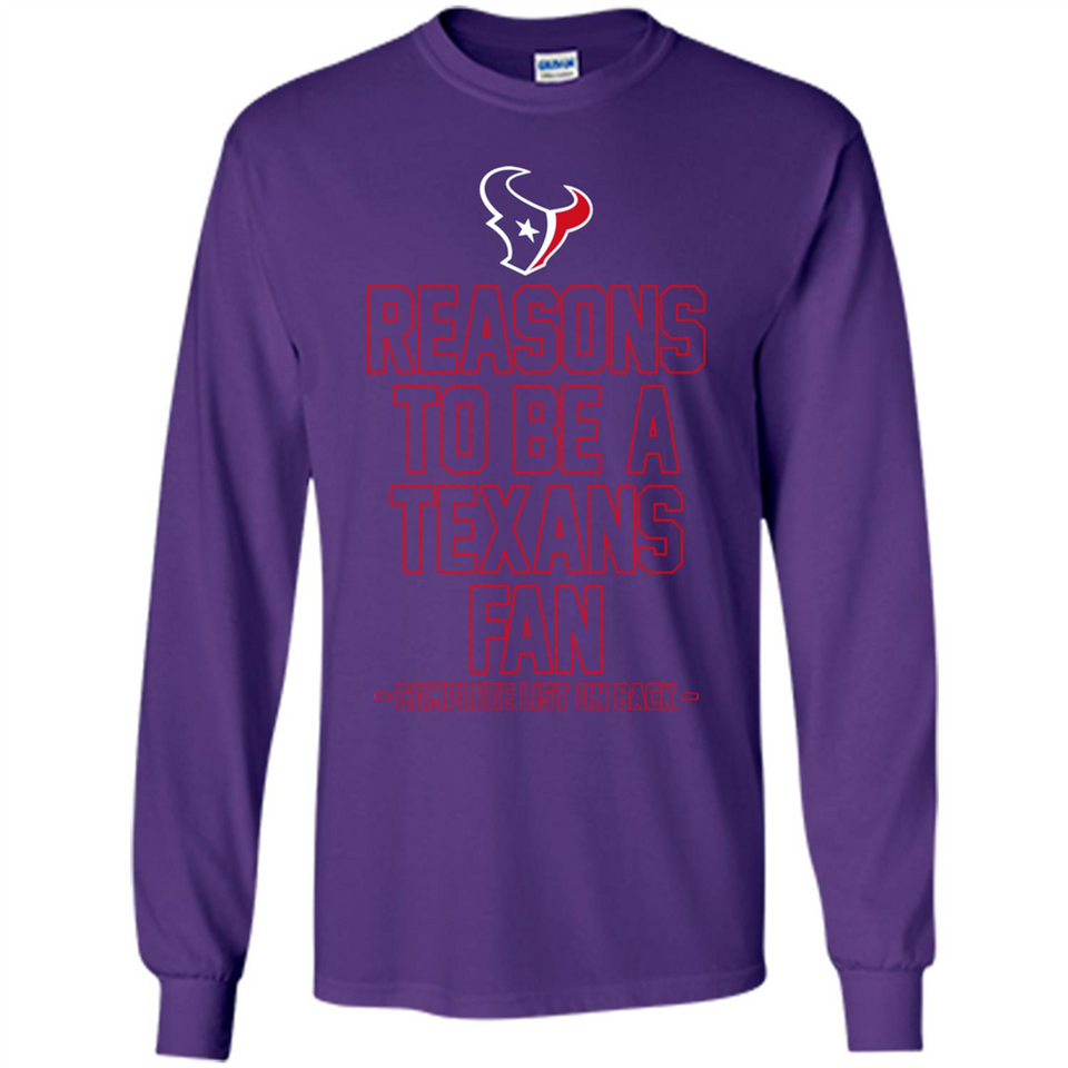 Reasons to be a Houston Texans Fan Complete List on Back - Long Sleeve T-Shirt