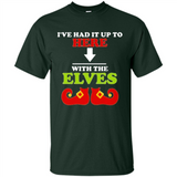 Ive Had It Up To Here With The Elves - Shirt