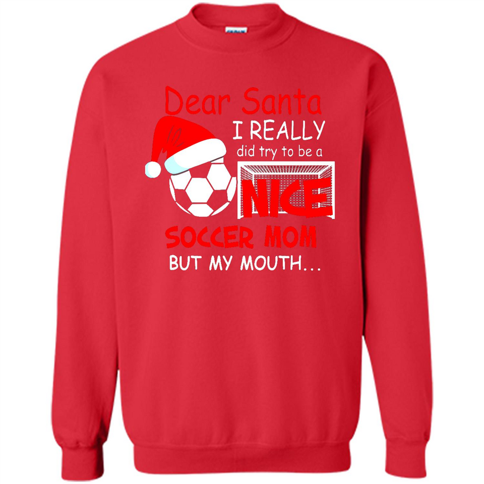 Dear Santa I Really Did Try To Be A Nice Soccer Mom Sweatshirt - Sweatshirt