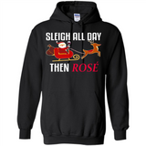 Sleigh All Day Then Rose Christmas Wine Gift - Hoodie