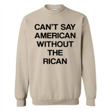 Can't Say American Without the Rican - Sweatshirt