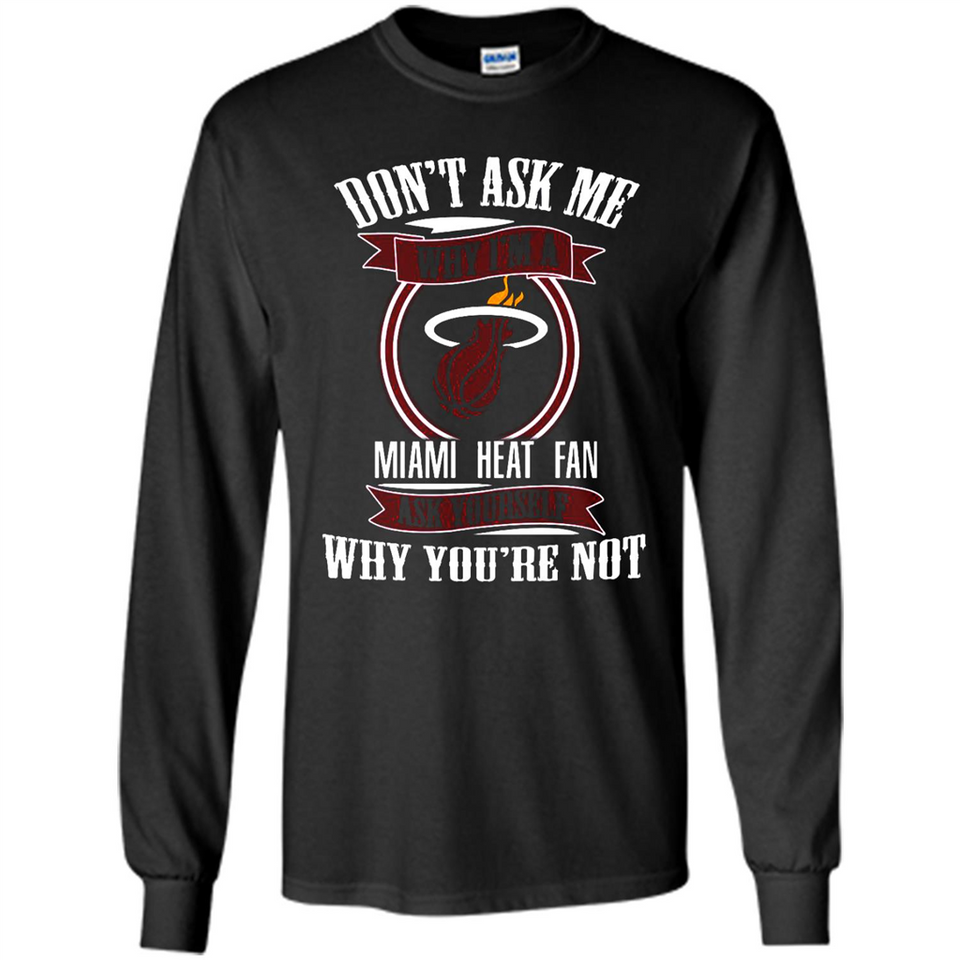 Don't Ask Me Why I'm A Miami Heat Fan Ask Yourself