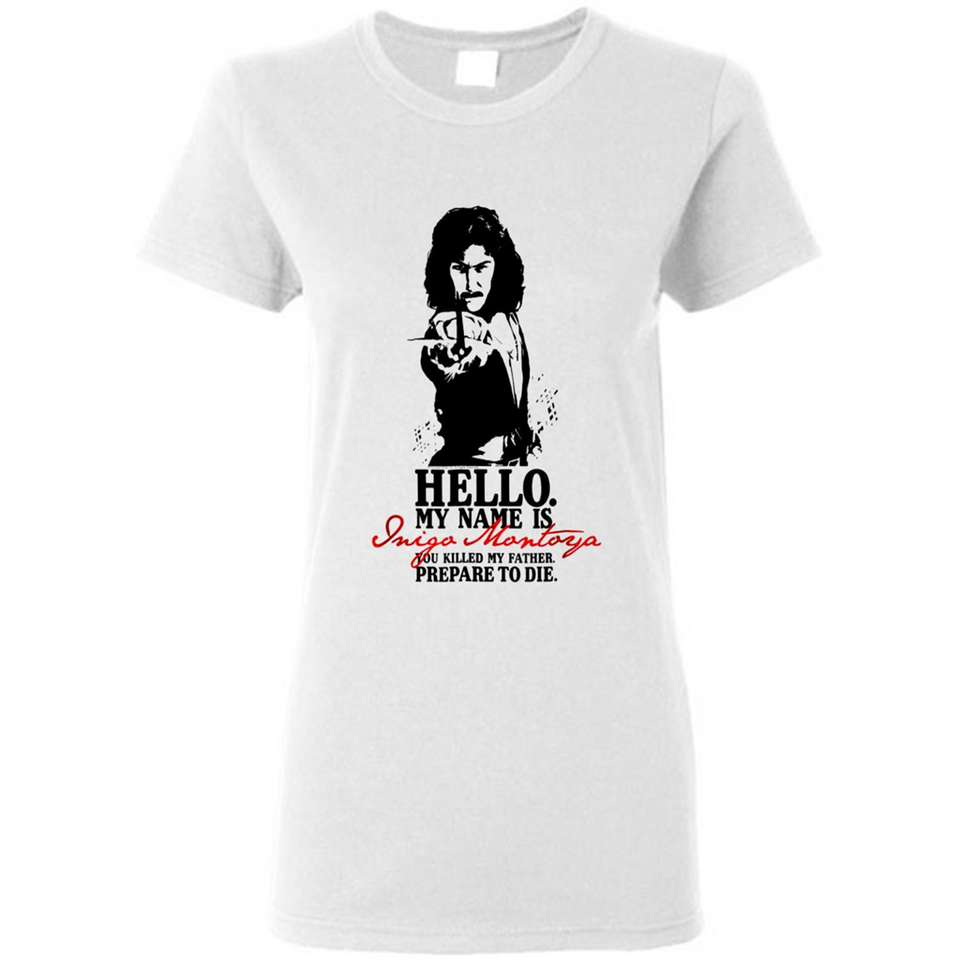 Hello My Name Is Inigo Montoya You Killed My Father Prepare To Die MERCHCUTE - Ladies Short-Sleeve