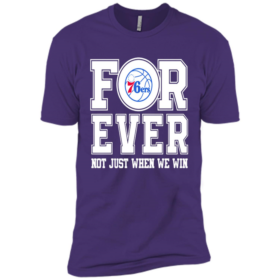 Philadelphia 76ers Forever For ever not just when we win - Premium Short Sleeve T-Shirt