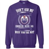 Don't Ask Me Why I'm A Edmonton Oilers Fan Ask Yourself