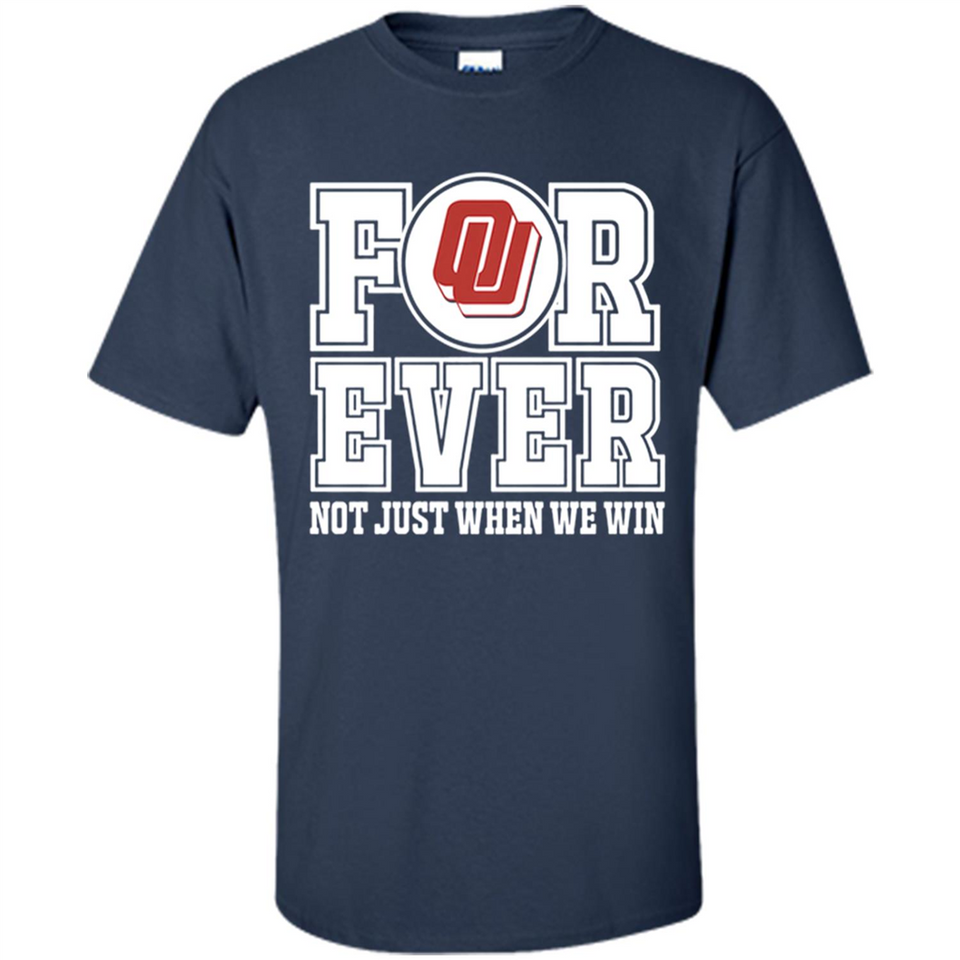 Oklahoma Sooners Forever For ever not just when we win - Shirt