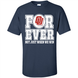 Oklahoma Sooners Forever For ever not just when we win - Shirt