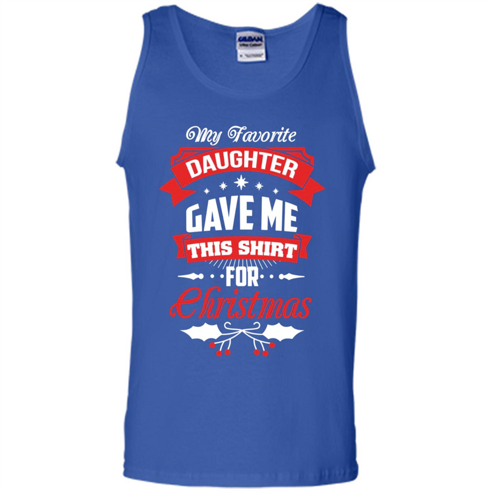 My Favorite Daughter Gave Me This Shirt For Christmas Gift - Tank Top