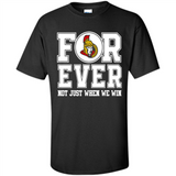Ottawa Senators Forever For ever not just when we win - Shirt