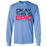 Okay, This is Epic' Ben Shapiro Quote - Long Sleeve T-Shirt