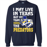 I May Live In Texas But My Team Is The Predators - Sweatshirt