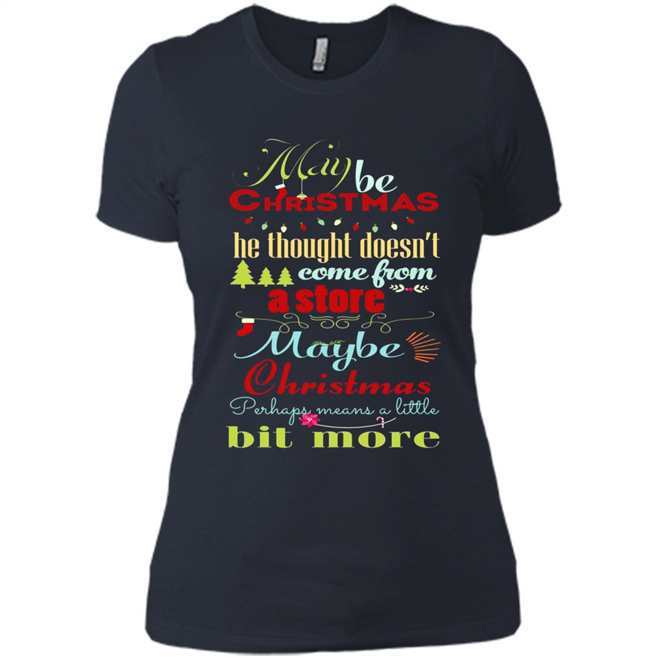 Maybe Christmas Doesn't Come From Store Christmas Means - Ladies' Boyfriend T-Shirt
