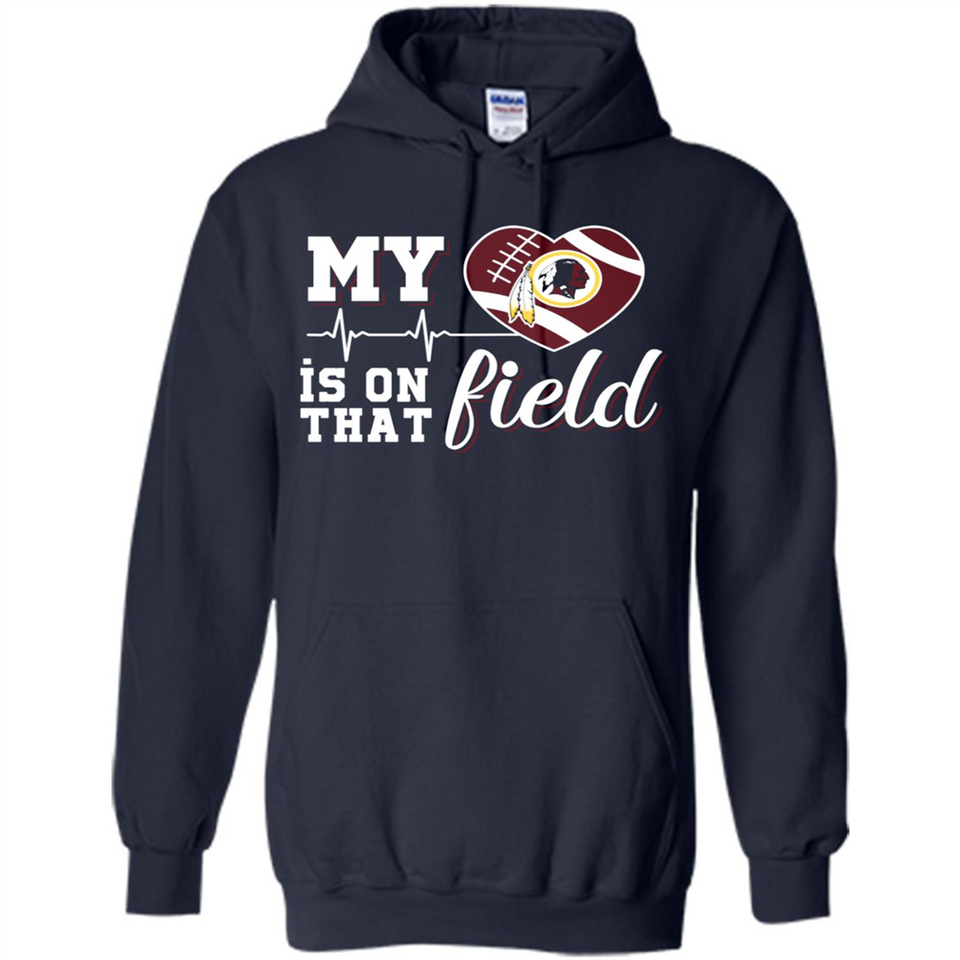 Washington Redskins Football My Heart is on that Field - Hoodie