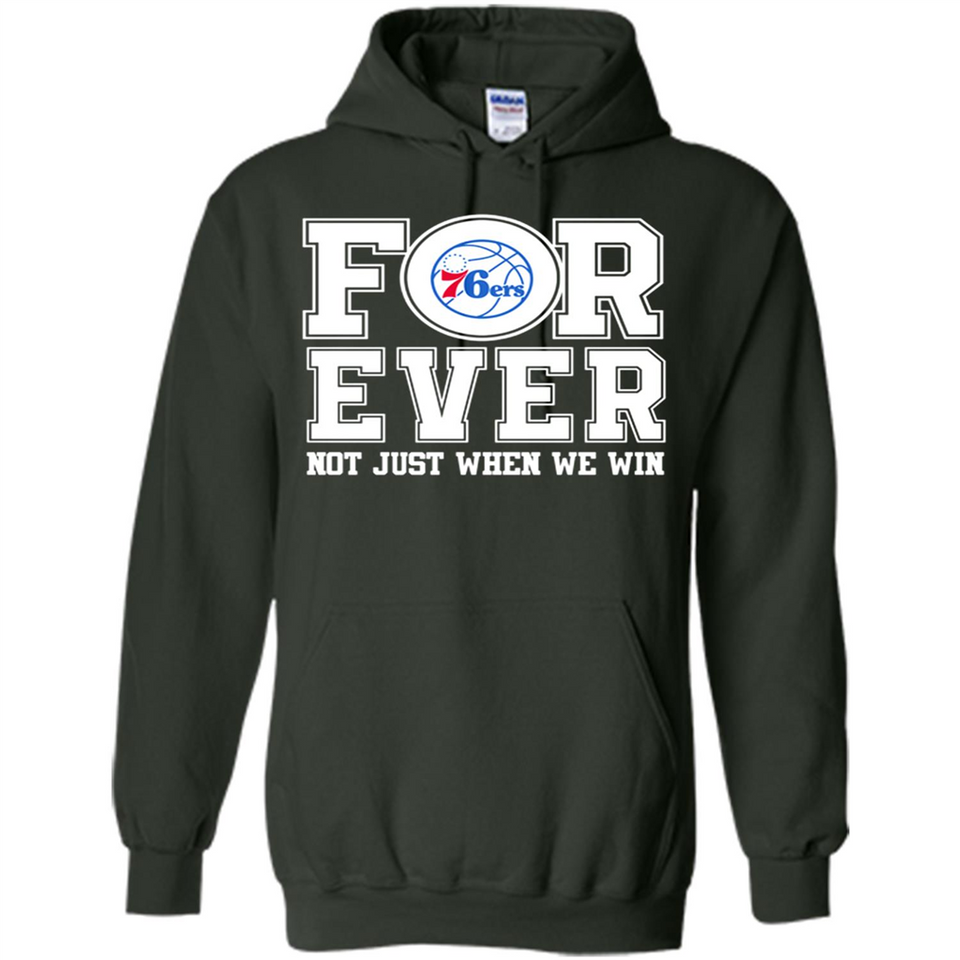 Philadelphia 76ers Forever For ever not just when we win - Hoodie