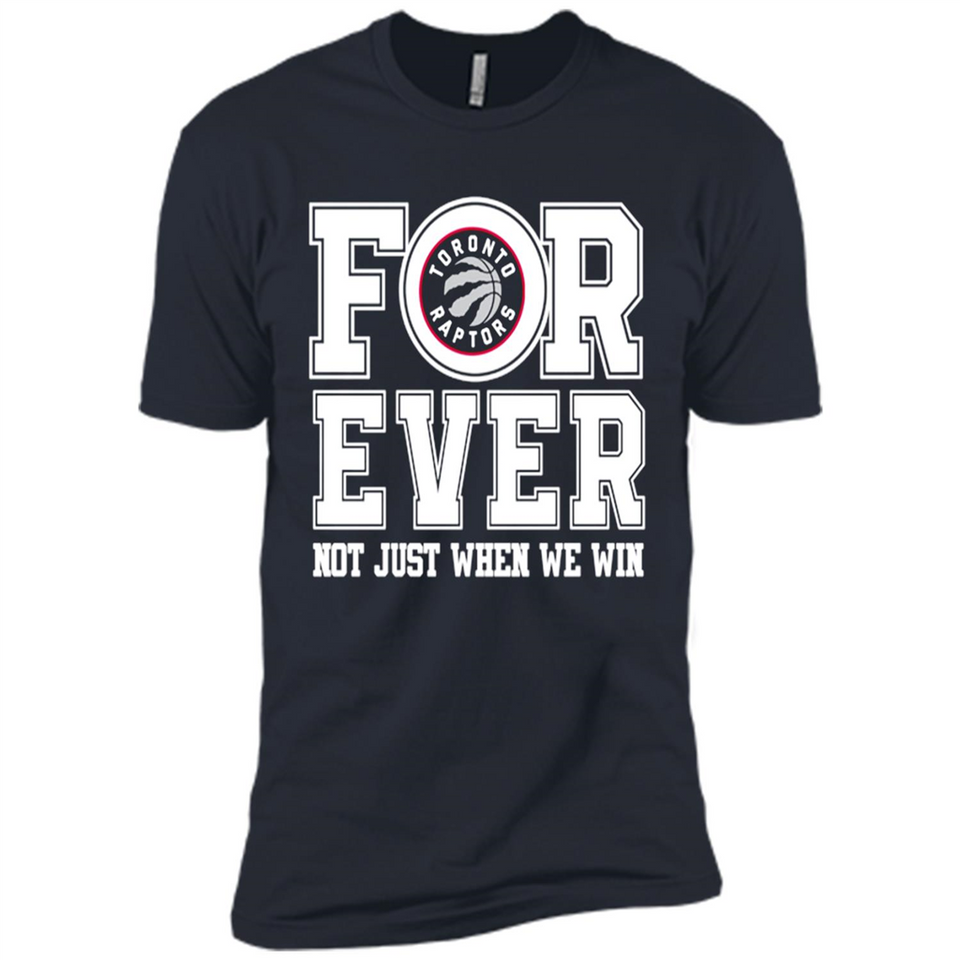 Toronto Raptors Forever For ever not just when we win - Premium Short Sleeve T-Shirt