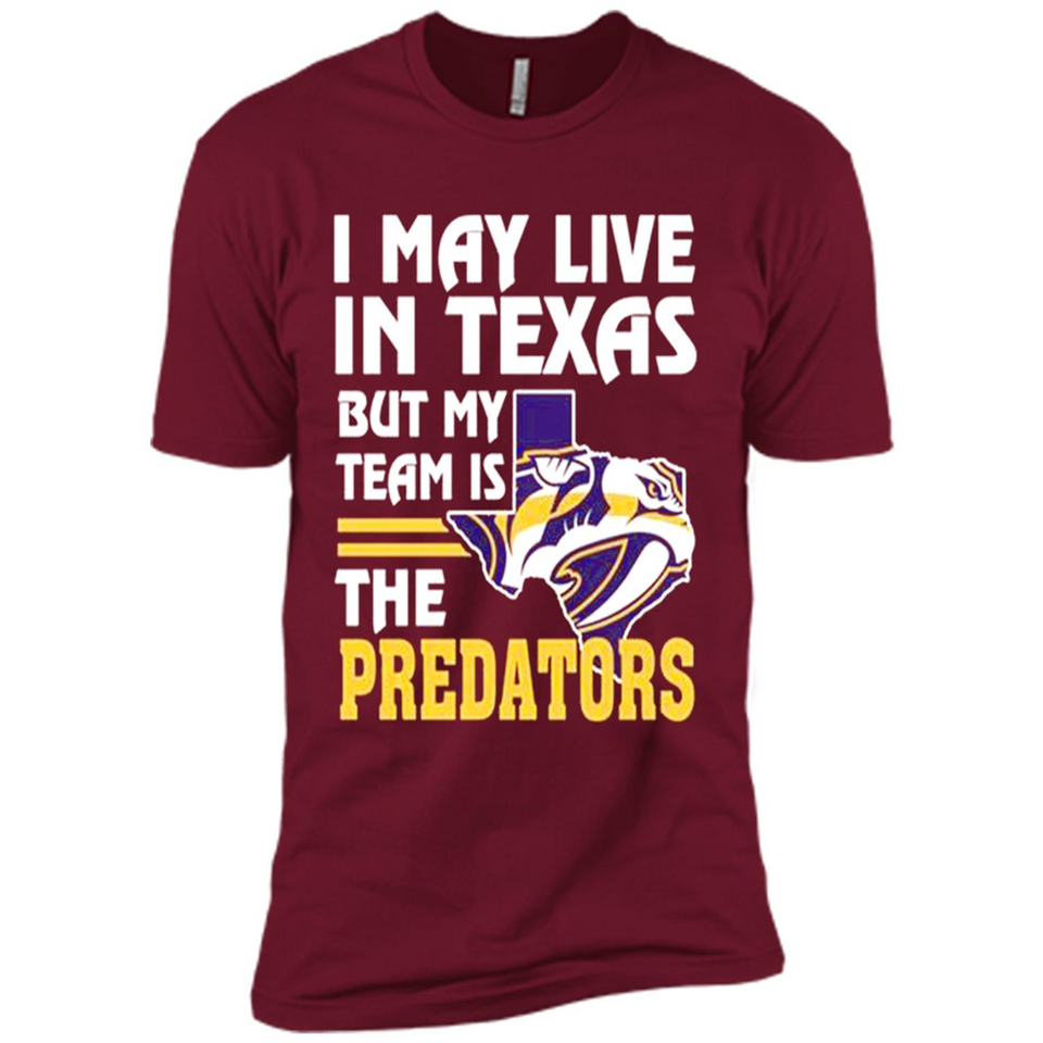 I May Live In Texas But My Team Is The Predators - Premium Short Sleeve T-Shirt