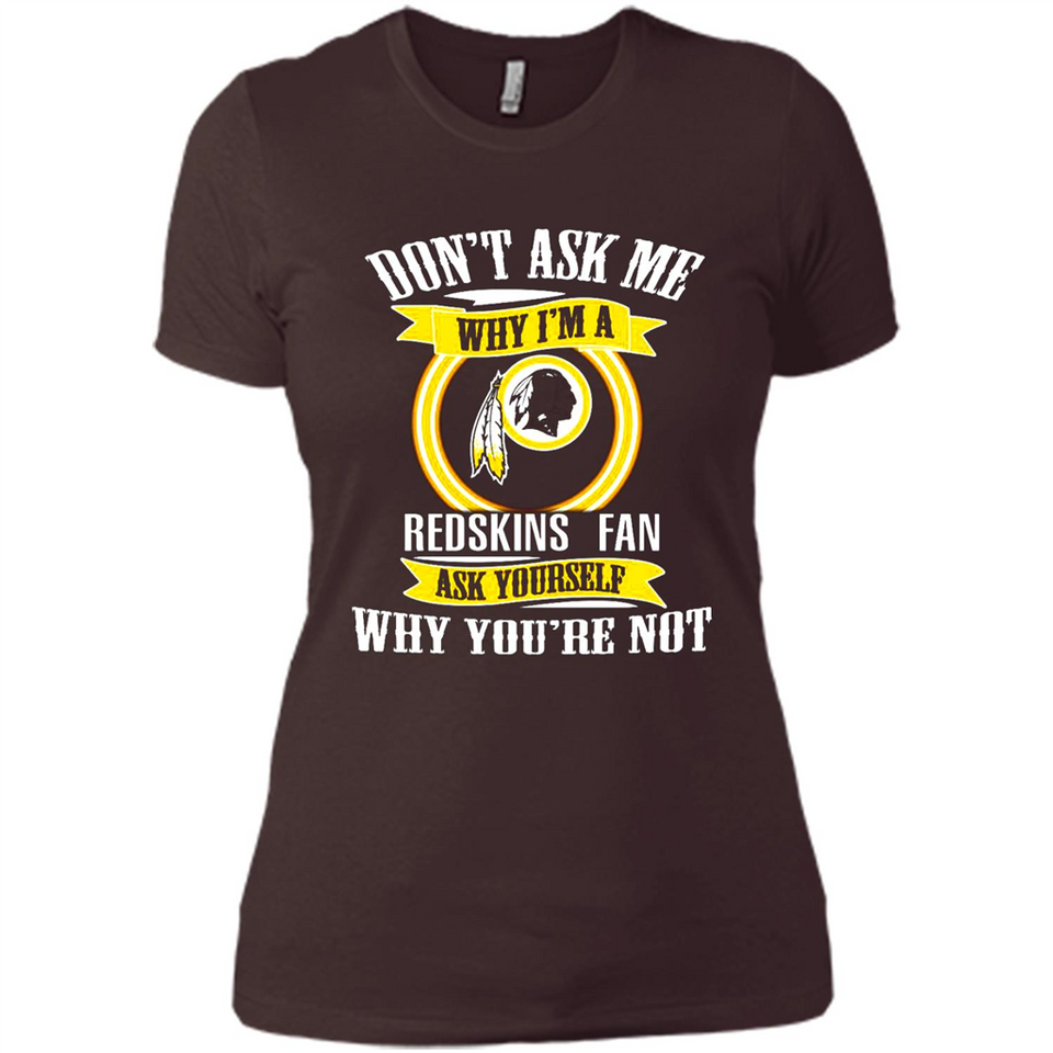 Don't Ask Me Why I'm A Washington Redskins Fan Ask Yourself