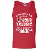 God Said let There Be Loud Yelling So He Made Volleyball Moms - Tank Top