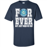 Miami Dolphins Forever For ever not just when we win - Shirt