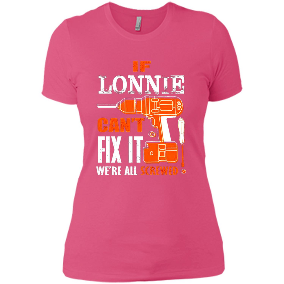 If Lonnie Can't Fix It We're All Screwed - Ladies' Boyfriend T-Shirt