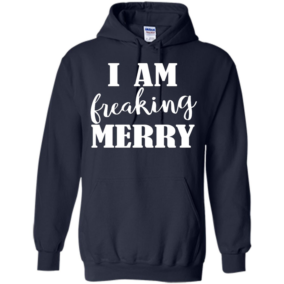 I Am Freaking Merry Funny Festive Winter Holiday - Hoodie