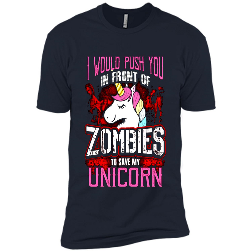 I Would Push You In Front Of Zombies To Save My Unicorn