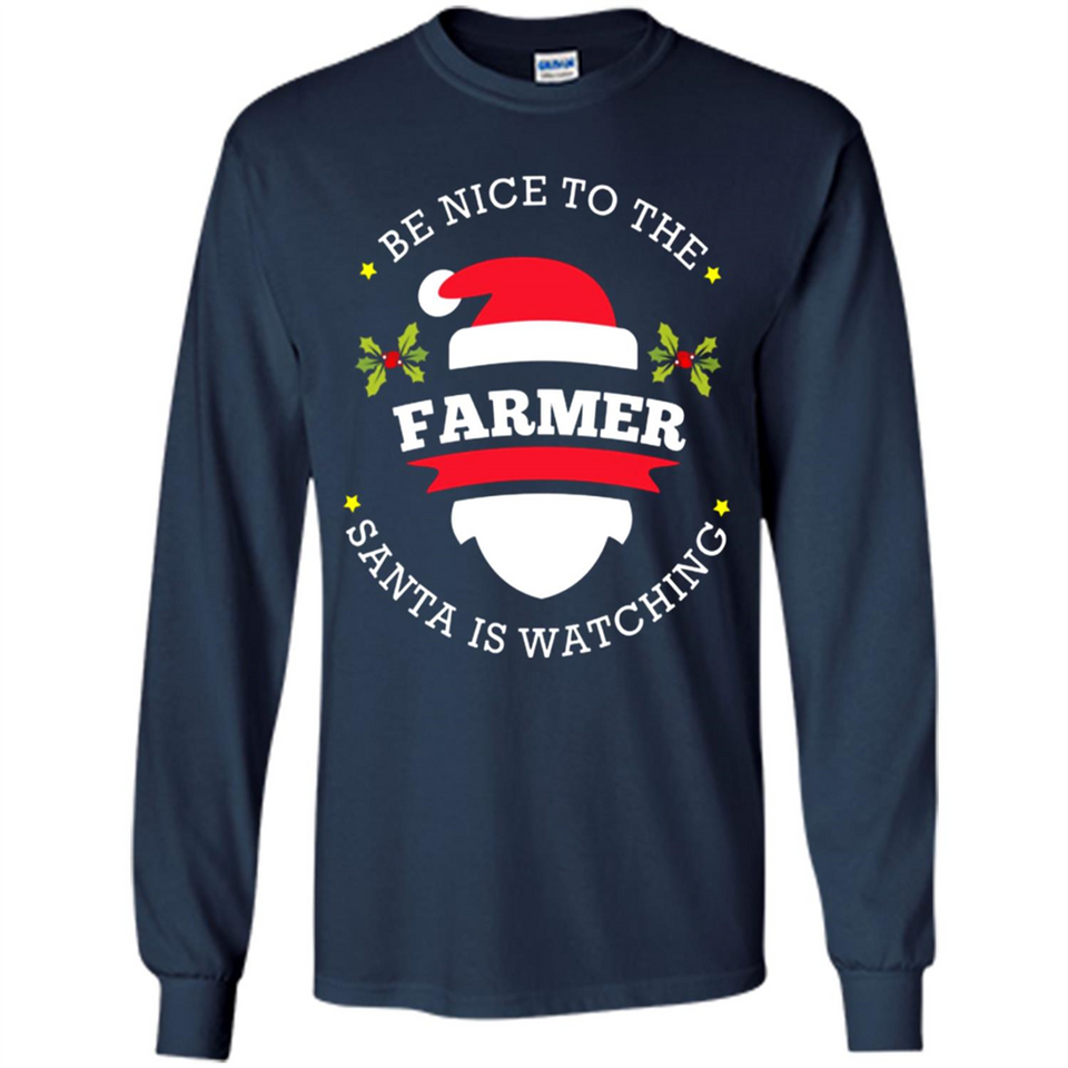Be Nice to Farmer Santa Watching Christmas 1 - Long Sleeve T-Shirt