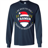 Be Nice to Farmer Santa Watching Christmas 1 - Long Sleeve T-Shirt